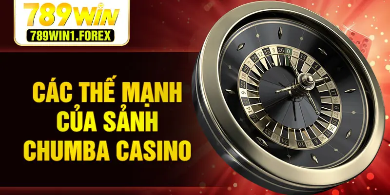 Các thế mạnh của sảnh chumba casino