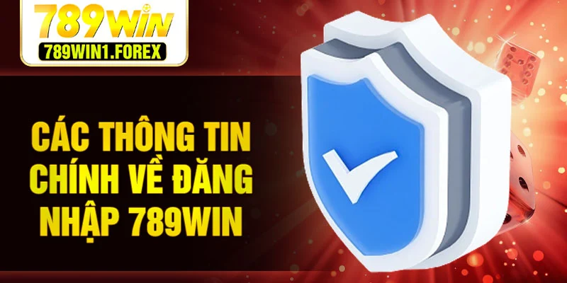 Các thông tin chính về đăng nhập 789WIN