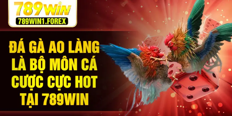 Đá gà ao làng là bộ môn cá cược cực hot tại 789WIN