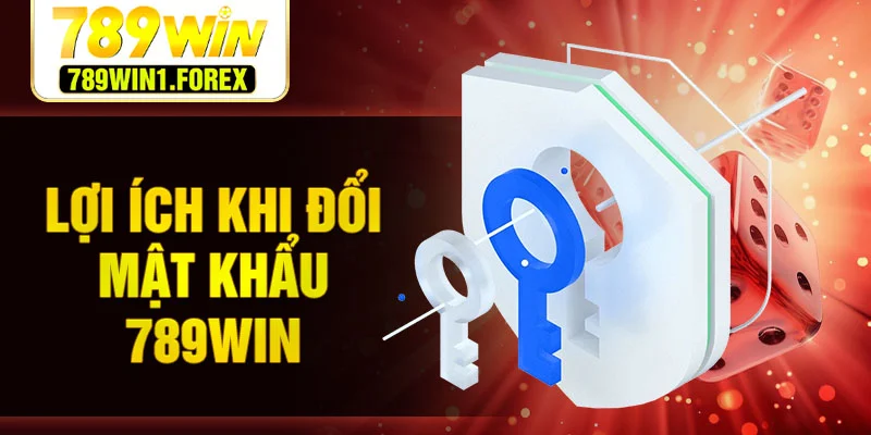 Lợi ích khi đổi mật khẩu 789WIN
