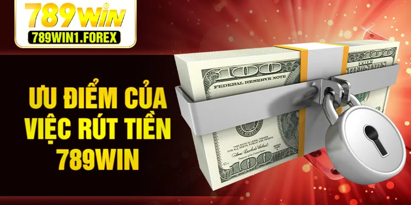 Ưu điểm của việc rút tiền 789WIN