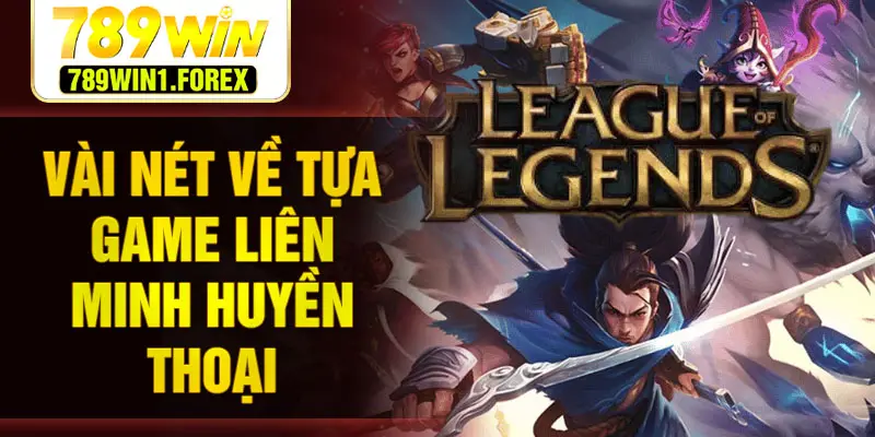 Vài nét về tựa game liên minh huyền thoại