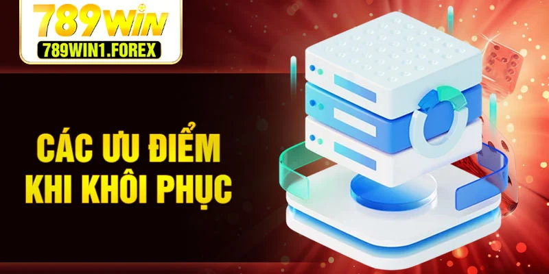 Các ưu điểm khi khôi phục