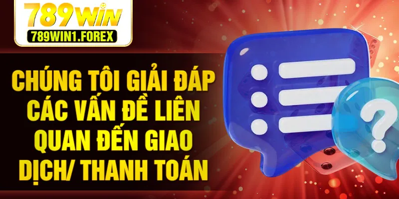 Chúng tôi giải đáp các vấn đề liên quan đến giao dịch/ thanh toán