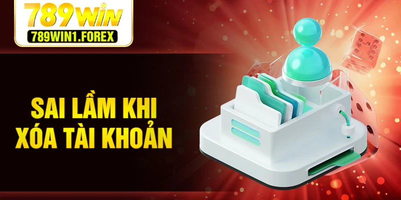 Sai lầm khi xóa tài khoản