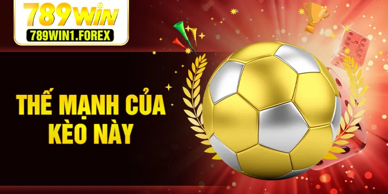 Thế mạnh của kèo này