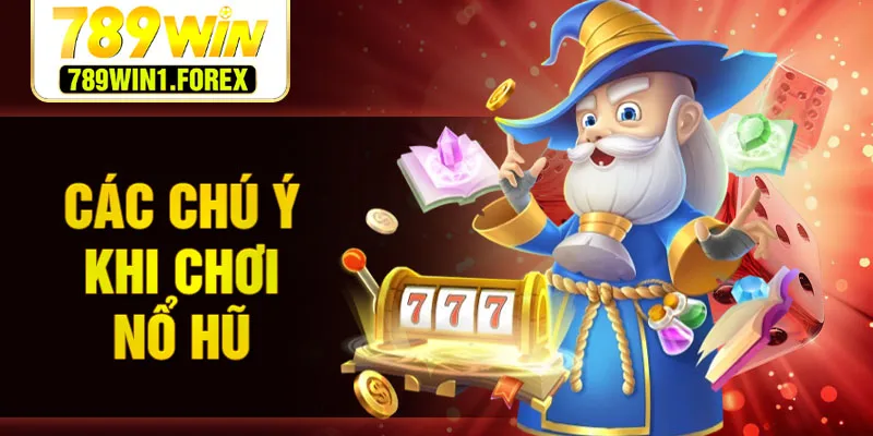 Các chú ý khi chơi nổ hũ