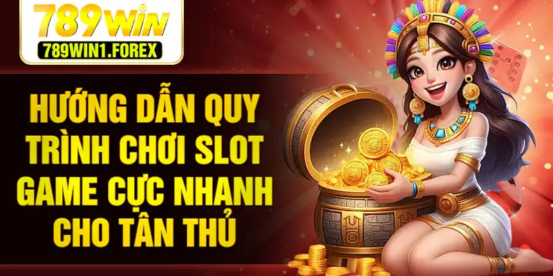Hướng dẫn quy trình chơi slot game cực nhanh cho tân thủ