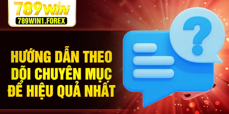 Hướng dẫn theo dõi chuyên mục để hiệu quả nhất