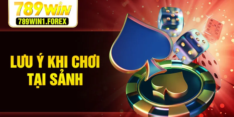 Lưu ý khi chơi tại sảnh