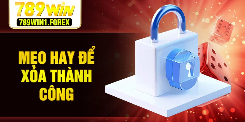 Mẹo hay để xóa thành công