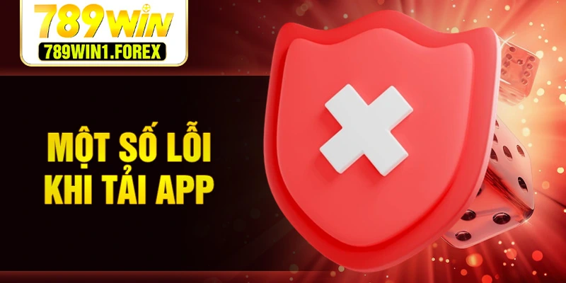 Một số lỗi khi tải app