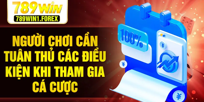 Người chơi cần tuân thủ các điều kiện khi tham gia cá cược