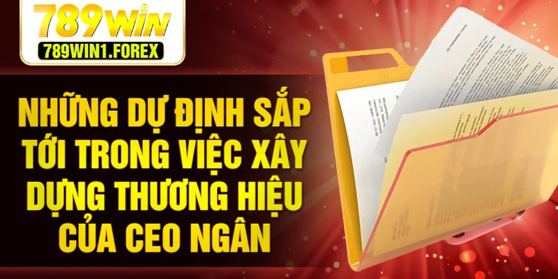 Những dự định sắp tới trong việc xây dựng thương hiệu của CEO Ngân