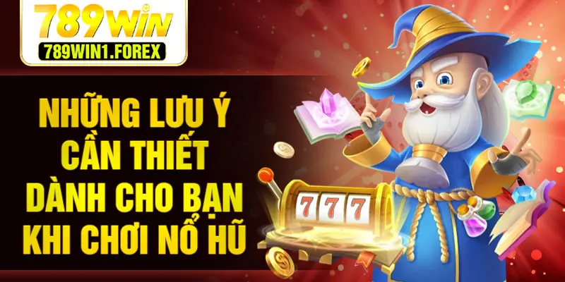 Những lưu ý cần thiết dành cho bạn khi chơi nổ hũ