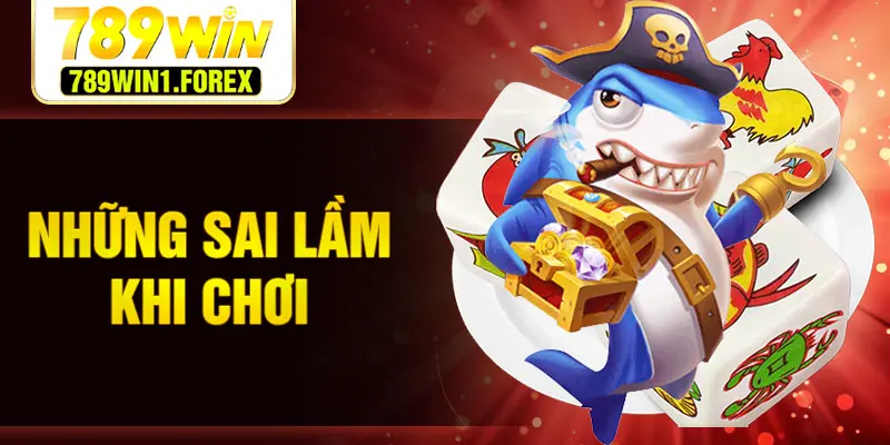 Những sai lầm khi chơi