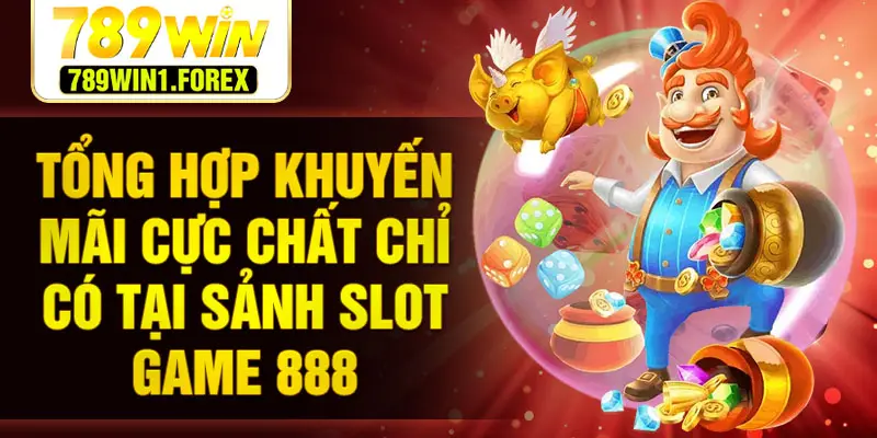 Tổng hợp khuyến mãi cực chất chỉ có tại sảnh slot game 888