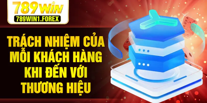 Trách nhiệm của mỗi khách hàng khi đến với thương hiệu